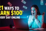 21 Proven Ways to Earn 100 Dollar Every Day Online 2025